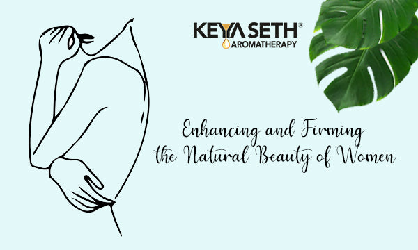 Enhancing and Firming the Natural Beauty of Women – Keya Seth Aromatherapy